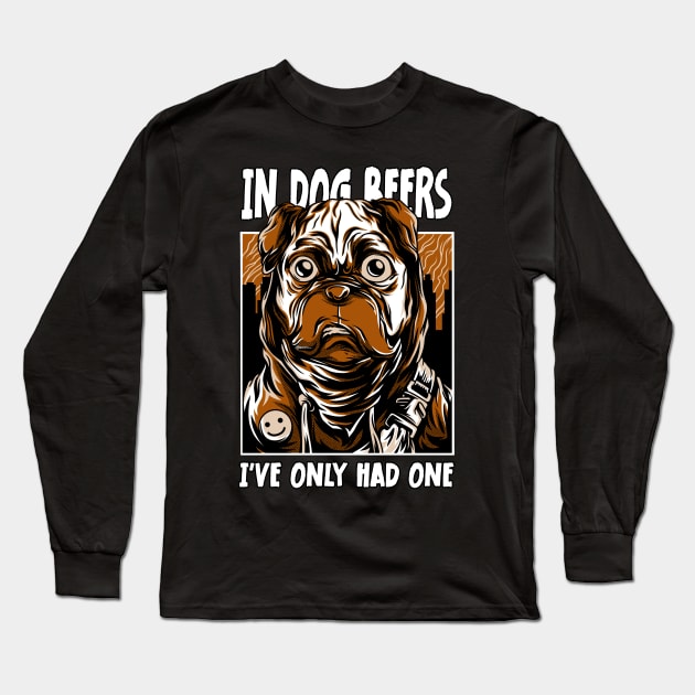 In Dog Beers I've Only Had One Best Beer Drinking Long Sleeve T-Shirt by jodotodesign